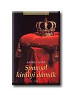 SPANYOL KIRÁLYI DÁMÁK - KIRÁLYI HÁZAK -