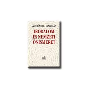 GÖRÖMBEI ANDRÁS: IRODALOM ÉS NEMZETI ÖNISMERET
