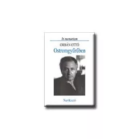 OSTROMGYŰRŰBEN - IN MEMORIAM ORBÁN OTTÓ -