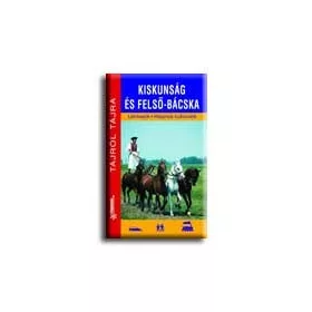 KISKUNSÁG ÉS FELSŐ-BÁCSKA - TÁJRÓL TÁJRA -