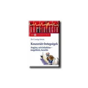   KOSZORÚÉR-BETEGSÉGEK - ANGINA, SZIVINFARKTUS - MEGELŐZÉS, KEZELÉS -