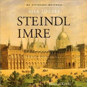 STEINDL IMRE - AZ ÉPITÉSZET MESTEREI -