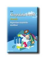 KÖZÉPISKOLÁS LESZEK! - MATEMATIKA - NÉGYOSZT. KÖZÉPISK. KÉSZÜLŐKNEK -