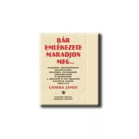 CSORBA JÁNOS: BÁR EMLÉKEZETE MARADJON MEG ...