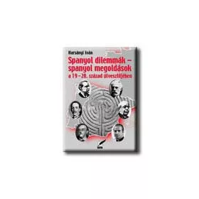   SPANYOL DILEMMÁK - SPANYOL MEGOLDÁSOK A 19-20. SZÁZA ÚTVESZTŐJÉBEN