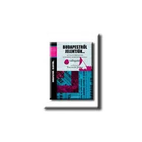   BUDAPESTRŐL JELENTJÜK ... - AZ 1956-OS FORRADALOM AZ EGYKORÚ NEMZETKÖZI SAJTÓBAN