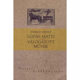 LÚDAS MATYI - VÁLOGATOTT MŰVEK - OSIRIS DIÁKKÖNYVTÁR -