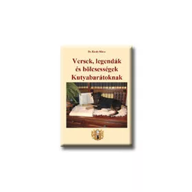 VERSEK, LEGENDÁK ÉS BÖLCSESSÉGEK KUTYABARÁTOKNAK