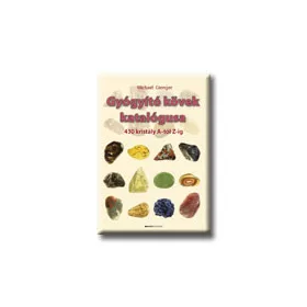 GYÓGYÍTÓ KÖVEK KATALÓGUSA - 430 KRISTÁLY A- TÓL Z-IG.