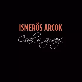 Ismerős Arcok - Csak a szöveg!
