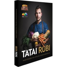 Tatai Robi: Hagyományos ételek újragondolva